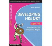 Developing History Ages 7-8: Understanding and Interpreting the Past