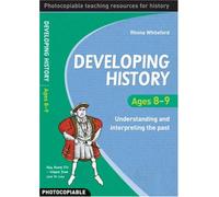 Developing History Ages 8-9: Understanding and Interpreting the Past