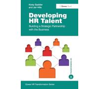 Developing HR Talent: Building a Strategic Partnership with the Business (Gower HR Transformation Series)