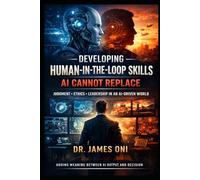 Developing Human-in-the-Loop Skills AI Cannot Replace: Judgment, Ethics, and Leadership in an AI-Accelerated World