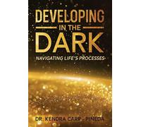 Developing In The Dark: Navigating Life's Processes: 1