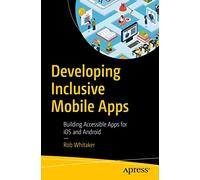 Developing Inclusive Mobile Apps: Building Accessible Apps for iOS and Android