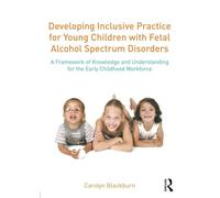 Developing Inclusive Practice for Young Children with Fetal Alcohol Spectrum Disorders: A Framework of Knowledge and Understanding for the Early Childhood Workforce