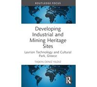 Developing Industrial and Mining Heritage Sites: Lavrion Technological and Cultural Park, Greece (Routledge Insights in Tourism Series)