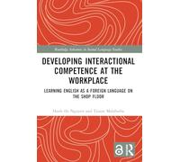 Developing Interactional Competence at the Workplace: Learning English as a Foreign Language on the Shop Floor (Routledge Advances in Second Language Studies)