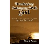 Developing Intimacy With God: An Eight-Week Prayer Guide Based on Ignatius' "Spiritual Exercises"