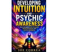 Developing Intuition and Psychic Awareness: How to Strengthen Inner Perception, Mental Sensitivity, and Intuitive Intelligence (3)
