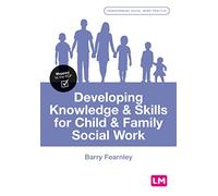 Developing Knowledge and Skills for Child and Family Social Work (Transforming Social Work Practice Series)