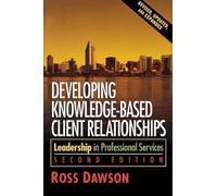 Developing Knowledge-Based Client Relationships. (Second Edition) by Ross Dawson (2011-07-27)