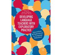Developing Language Teachers with Exploratory Practice : Innovations and Explorations in Language Education