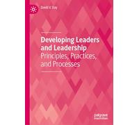 Developing Leaders and Leadership: Principles, Practices, and Processes