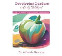 Developing Leaders within Early Childhood: A Study on Reducing Turnover Through Job Satisfaction