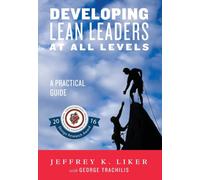 Developing Lean Leaders at All Levels : A Practical Guide