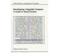 Developing Linguistic Corpora: A Guide to Good Practice (Archaeology Data Service & Digital Antiquity Guides to Good Practice)