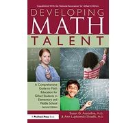 Developing Math Talent: A Comprehensive Guide to Math Education for Gifted Students in Elementary and Middle School