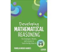 Developing Mathematical Reasoning: The Strategies, Models, and Lessons to Teach the Big Ideas in Grades 6-8