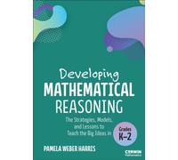 Developing Mathematical Reasoning : The Strategies, Models, and Lessons to Teach the Big Ideas in Grades K-2