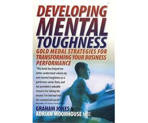 Developing Mental Toughness: Gold Medal Strategies for Transforming your Business Performance