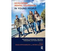 Developing Mental Toughness in Young People: Approaches to Achievement, Well-being, Employability, and Positive Behaviour