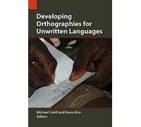 Developing Orthographies for Unwritten Languages (Publications in Language Use and Education)