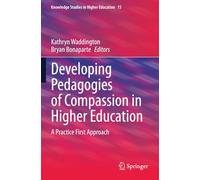 Developing Pedagogies of Compassion in Higher Education: A Practice First Approach (Knowledge Studies in Higher Education)
