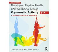 Developing Physical Health and Well-Being through Gymnastic Activity (5-7): A Session-by-Session Approach