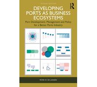 Developing Ports as Business Ecosystems : Port Development, Management and Policy for a Better Ports Industry