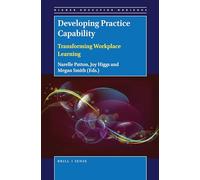Developing Practice Capability: Transforming Workplace Learning: 3 (Higher Education Horizons)