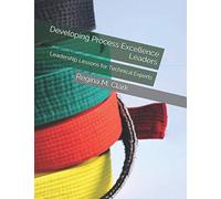 Developing Process Excellence Leaders: Leadership Lessons for Technical Experts
