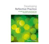 Developing Reflective Practice : A Guide for Students and Practitioners of Health and Social Care