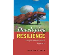Developing Resilience: A Cognitive-Behavioural Approach