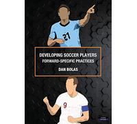 Developing Soccer Players: Forward-Specific Practices (Soccer Coaching)