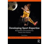 Developing Sport Expertise – Researchers and Coaches Put Theory into Practice – Routledge