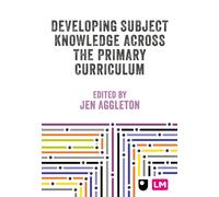 Developing Subject Knowledge Across the Primary Curriculum