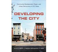 Developing the City : Community Development, Power, and Urban Democracy in U.S. Cities