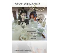 Developing the Dead: Mediumship and Selfhood in Cuban Espiritismo