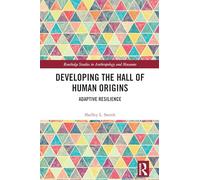 Developing the Hall of Human Origins: Adaptive Resilience (Routledge Studies in Anthropology and Museums)