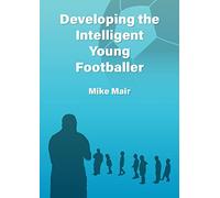 Developing the Intelligent Young Footballer