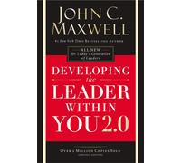 Developing the Leader Within You 2.0 : Essential Wisdom for Today’s Generation of Leaders