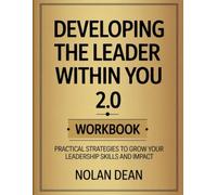 Developing The Leader Within You 2.0 Workbook: Practical Strategies To Grow Your Leadership Skills And Impact