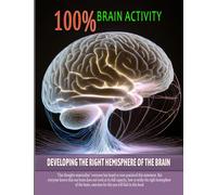 Developing the right hemisphere of the brain: 100% brain activity