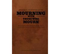 DEVELOPING THE SPIRITUAL GIFT OF MOURNING WITH THOSE WHO MOURN: For the husband who wants to be able to support his wife while she is healing from childhood trauma.