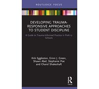 Developing Trauma-Responsive Approaches to Student Disc - Eggleston, Kirk - Paperback -26/09/2022