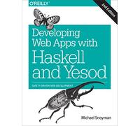 Developing Web Apps with Haskell and Yesod: Safety-Driven Web Development