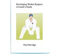 Developing Wicket Keepers: A Coach's Guide