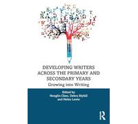 Developing Writers Across the Primary and Secondary Years: Growing into Writing
