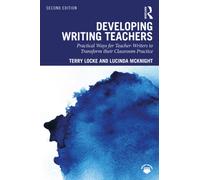 Developing Writing Teachers : Practical Ways for Teacher-Writers to Transform their Classroom Practice