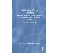 Developing Writing Teachers : Practical Ways for Teacher-Writers to Transform their Classroom Practice