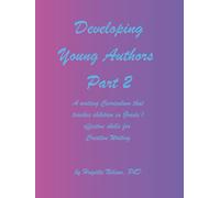 Developing Young Authors, Part 2: Part 2 of a Writing Curriculum to teach children ages 5 through 12 effective skills for creative writing (Developing Young Authors in Grade 1: Part 1 and Part 2)