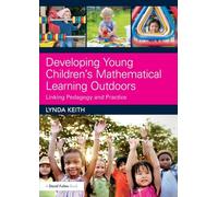 Developing Young Children’s Mathematical Learning Outdoors: Linking Pedagogy and Practice